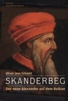 Oliver Jens Schmitt - Skanderbeg, Inbunden