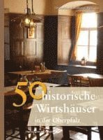 bokomslag 50 Historische Wirtshäuser in der Oberpfalz