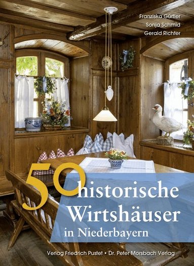 Franziska Gürtler, Sonja Schmid, Gerald Richter - 50 historische Wirtshäuser in Niederbayern, Inbunden