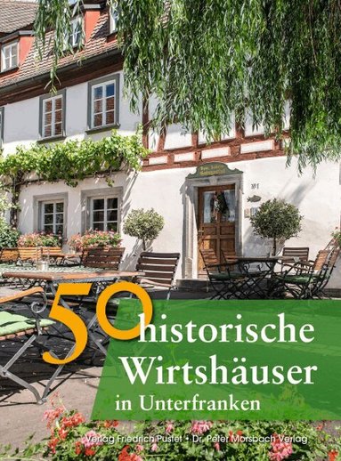 Annette Faber, Franziska Gürtler, Peter Morsbach, Jörg Niemer, Sonja Schmid, Bastian Schmidt, Christian Schmidt - 50 historische Wirtshäuser in Unterfranken, Inbunden