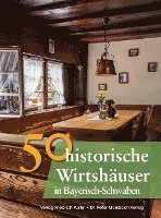 50 historische Wirtshäuser in Bayerisch-Schwaben 1