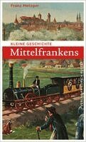 Franz Metzger - Kleine Geschichte Mittelfrankens, Häftad