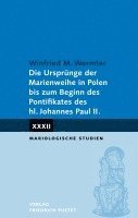 bokomslag Die Ursprünge der Marienweihe in Polen bis zum Beginn des Pontifikates des hl. Johannes Paul II.