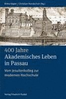 bokomslag 400 Jahre Akademisches Leben in Passau (1622-2022)