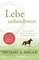 Michael A. Singer - Lebe unbeschwert, Inbunden