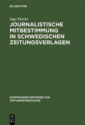 Ingo Petzke - Journalistische Mitbestimmung in schwedischen Zeitungsverlagen, Inbunden