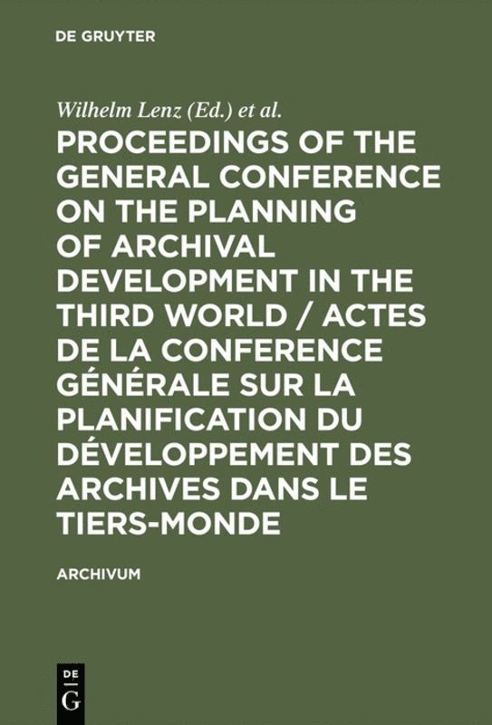 Proceedings of the General Conference on the Planning of Archival Development in the Third World / Actes de la Conference Générale sur la Planification du Développement des Archives dans le Tiers-Monde