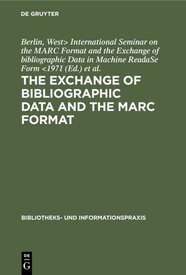 West> International Seminar on the MARC Format and the Exchange of bibliographic Data in Machine ReadaSe F, Berlin, West> Arbeitsstelle für Bibliothekstechnik <Berlin - exchange of bibliographic data and the MARC format, Inbunden