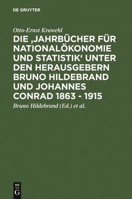 Die 'Jahrbcher Fr Nationalkonomie Und Statistik' Unter Den Herausgebern Bruno Hildebrand Und Johannes Conrad 1863 - 1915 1