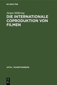 bokomslag Die internationale Coproduktion von Filmen