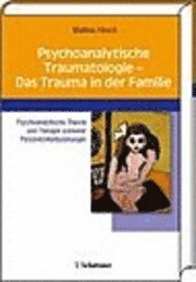 bokomslag Psychoanalytische Traumatologie - das Trauma in der Familie