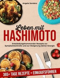 bokomslag Leben mit Hashimoto: 365+ Tage Entzündungshemmender Rezepte zur Symptomkontrolle und zur Steigerung deiner Energie + Einkaufsführer