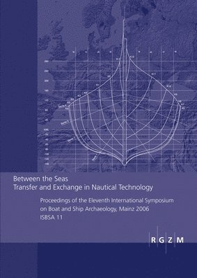Ronald Bockius - Between the Seas. Transfer and Exchange in Nautical Technology: Proceedings of the Eleventh International Sympsoum on Boat and Ship Archaeology, Mainz, Inbunden