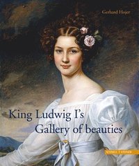 bokomslag King Ludwig I¿s Gallery of beauties