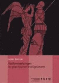 Holger Baitinger - Waffenweihungen in Griechischen Heiligtumern, Inbunden