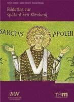 Achim Arbeiter, Sabine Schrenk - Bildatlas Zur Spatantiken Kleidung, Inbunden