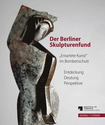 Matthias Wemhoff - Der Berliner Skulpturenfund. 'Entartete Kunst' Im Bombenschutt: Entdeckung - Deutung - Perspektive. Begleitband Zur Ausstellung Mit Den Beitragen Des, Häftad. Tillgänglighet: Tillfälligt slut