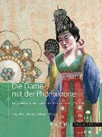 bokomslag Die Dame Mit Der Phonixkrone: Tangzeitliche Grabbeigaben Der Adeligen Li Chui (711-736)