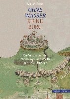 bokomslag Ohne Wasser Keine Burg: Die Versorgung Der Hohenburgen Und Der Bau Der Tiefen Brunnen