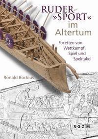 Ronald Bockius - Ruder-'Sport' Im Altertum: Facetten Von Wettkampf, Spiel Und Spektakel, Inbunden