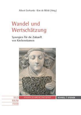 Albert Gerhards - Wandel Und Wertschatzung: Synergien Fur Die Zukunft Von Kirchenraumen, Häftad