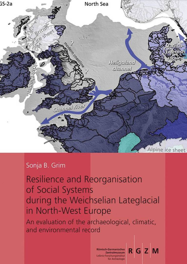 Sonja B. Grimm - Resilience and Reorganisation of Social Systems during the Weichselian Lateglacial in North-West Europe, Inbunden