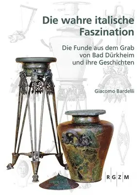 Giacomo Bardelli - Die Wahre Italische Faszination: Die Funde Aus Dem Grab Von Bad Durkheim Und Ihre Geschichte, Inbunden. Tillgänglighet: Lägg i varukorg