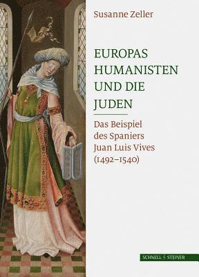Susanne Zeller - Europas Humanisten Und Die Juden: Das Beispiel Des Spaniers Juan Luis Vives (1492 - 1540), Häftad