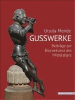 bokomslag Ursula Mende Gusswerke: Beitrage Zur Bronzekunst Des Mittelalters