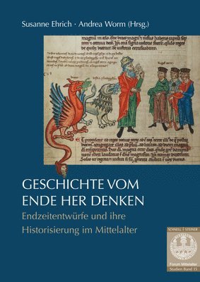 Susanne Ehrich, Andrea Worm - Geschichte Vom Ende Her Denken: Endzeitentwurfe Und Ihre Historisierung Im Mittelalter, Häftad