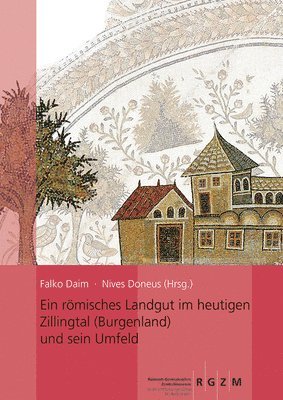 Falko Daim, Nives Doneus - Ein Romisches Landgut Im Heutigen Zillingtal (Burgenland) Und Sein Umfeld, Inbunden