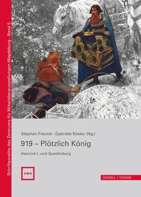 Stephan Freund, Sascha Bütow - 919 - Plotzlich Konig. Heinrich I. Und Quedlinburg, Inbunden