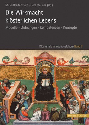 Mirko Breitenstein, Gert Melville - Die Wirkmacht Klosterlichen Lebens: Modelle - Ordnungen - Kompetenzen - Konzepte, Inbunden