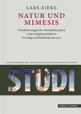 Lars Zieke - Natur Und Mimesis: Visualisierungen Des Atmospharischen in Der Religiosen Malerei Venedigs Und Mailands Um 1500, Inbunden