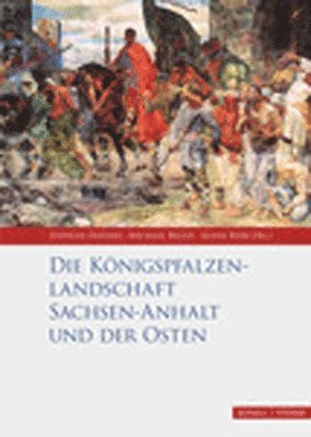 bokomslag Die Königspfalzenlandschaft Sachsen-Anhalt und der Osten