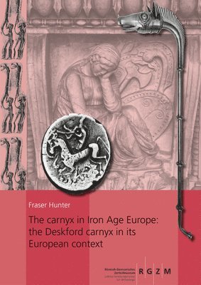 bokomslag The carnyx in Iron Age Europe: the Deskford carnyx in its European context