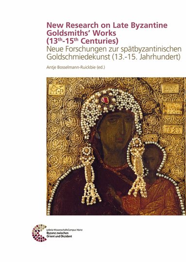 Antje Bosselmann-Ruickbie - New Research on Late Byzantine Goldsmiths´ Works (13th-15th Centuries), Inbunden