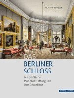 Guido Hinterkeuser - Das Berliner Schloss: Die Erhaltene Innenausstattung Und Ihre Geschichte, Inbunden