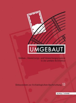 Katja Piesker, Ulrike Wulf-Rheidt - Umgebaut: Umbau-, Umnutzungs- Und Umwertungsprozesse in Der Antiken Architektur, Inbunden