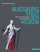 bokomslag Augsburg - Stadt Der Medizin: Historische Forschungen Und Perspektiven