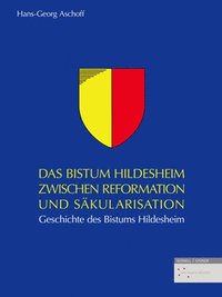 bokomslag Das Bistum Hildesheim Zwischen Reformation Und Sakularisation: Geschichte Des Bistums Hildesheim