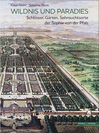 bokomslag Wildnis Und Paradies: Schlosser, Garten, Sehnsuchtsorte Der Sophie Von Der Pfalz