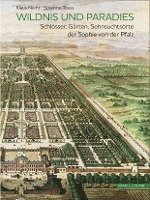Klaus Niehr, Susanne Tauss - Wildnis Und Paradies: Schlosser, Garten, Sehnsuchtsorte Der Sophie Von Der Pfalz, Inbunden