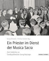 Ein Priester Im Dienst an Der Musica Sacra: Zum Gedenken an Domkapellmeister Georg Ratzinger 1