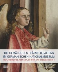 bokomslag Die Gemalde Des Spatmittelalters Im Germanischen Nationalmuseum: Band II: Koln, Niederlande, Westfalen, Mittel- Und Oberrhein