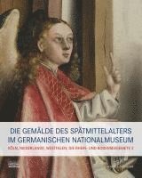 Die Gemalde Des Spatmittelalters Im Germanischen Nationalmuseum: Band II: Koln, Niederlande, Westfalen, Mittel- Und Oberrhein 1