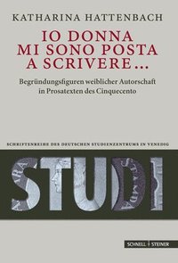 bokomslag IO Donna Mi Sono Posta a Scrivere...: Begrundungsfiguren Weiblicher Autorschaft in Prosatexten Des Cinquecento