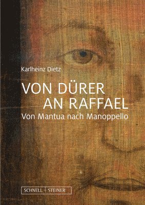 Karlheinz Dietz - Von Durer an Raffael: Von Mantua Nach Manoppello, Inbunden