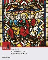 bokomslag Die Glasmalereien Des Regensburger Doms: Vom 13. Bis Zum 20. Jahrhundert