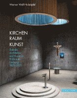 bokomslag Kirchen Raum Kunst: Sakrale Architektur Und Kunst Im Erzbistum Freiburg 1821-2021